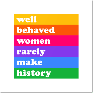 Well behaved women rarely make history Posters and Art